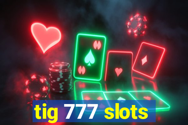 tig 777 slots